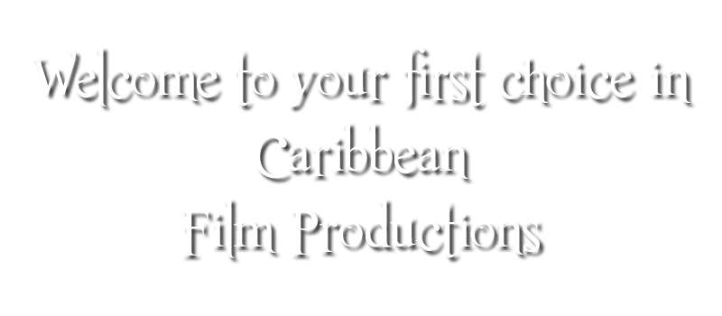 Welcome to your first choice in Caribbean film productions